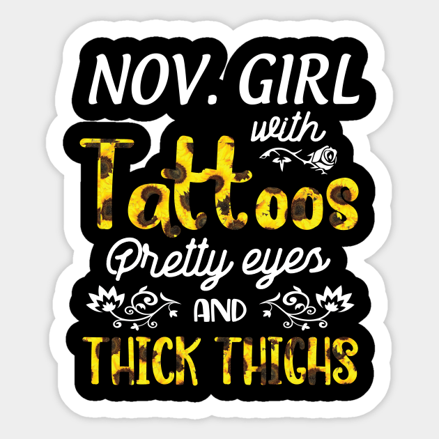 November Girl Sunflowers With Tattoos Pretty Eyes And Thick Thighs Happy Birthday To Me Mom Daughter Sticker by bakhanh123